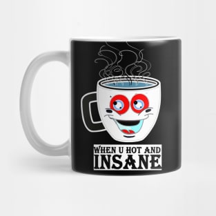 when you are hot and insane Mug